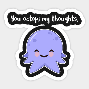 You Octopi my Thoughts Sticker